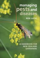 Managing pests and diseases : a handbook for New Zealand gardeners /