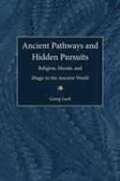 Ancient pathways and hidden pursuits : religion, morals, and magic in the ancient world /
