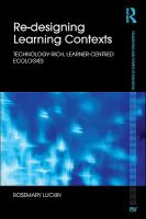 Re-designing learning contexts : technology-rich, learner-centred ecologies /