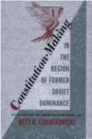 Constitution-making in the region of former Soviet dominance : with full text of all new constitutions ratified through July 1995 /
