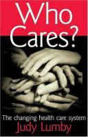 Who cares? : the changing health care system /