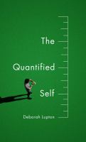 The quantified self : a sociology of self-tracking