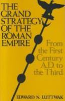 The grand strategy of the Roman Empire from the first century A.D. to the third /