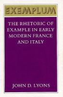 Exemplum : the rhetoric of example in early modern France and Italy /