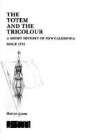 The totem and the tricolour : a short history of New Caledonia since 1774 /