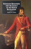 Napoleon Bonaparte and the legacy of the French Revolution /