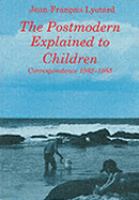 The postmodern explained to children : correspondence 1982-1985 /