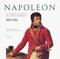 Napoleon, an intimate account of the years of supremacy, 1800-1814 /