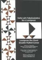Kalia lahi fakatoukatea ko e Lomipeaú / Lomipeau the giant double-hulled canoe / retold by Hikule'o Fe'aomoeako Melaia Māhina & Mele Ha'amoa Māhina 'Alatini ; Tongan translation by 'Okusitino Māhina & T̄ēvita O. Ka'ili ; illustrations by Sēmisi Fetokai Potauaine & Kolokesa Uafā Māhina-Tuai.
