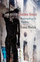 Sarajevo under siege : anthropology in wartime /