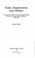 Trade, employment, and welfare : a comparative study of trade and labour market policies in Sweden and New Zealand, 1880-1980 /