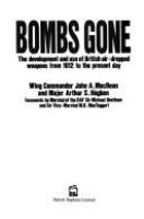 Bombs gone : the development and use of British air-dropped weapons from 1912 to the present day /