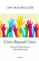 Civics beyond critics : character education in a liberal democracy /