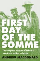 First day of the Somme : the complete account of Britain's worst-ever military disaster /