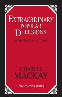 Extraordinary popular delusions and the madness of crowds /