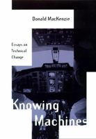 Knowing machines : essays on technical change /