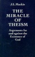 The miracle of theism : arguments for and against the existence of God /