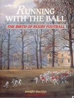 Running with the ball : the birth of rugby football /