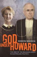 God under Howard : the rise of the religious right in Australian politics /