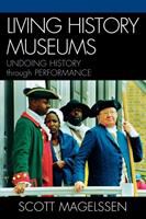 Living history museums : undoing history through performance /