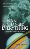 The man who changed everything : the life of James Clerk Maxwell /