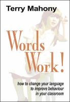 Words work! : how to change your language to improve behaviour in your classroom /