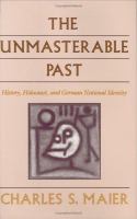 The unmasterable past : history, holocaust, and German national identity /