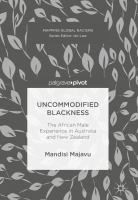 Uncommodified blackness : the African male experience in Australia and New Zealand /