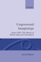 Ungoverned imaginings : James Mill's The history of British India and Orientalism /