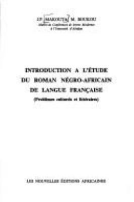Introduction a l'etude du roman negro-africain de langue francaise : problemes culturels et litteraires /