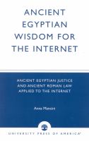 Ancient Egyptian wisdom for the Internet : ancient Egyptian justice and ancient Roman law applied to the Internet /
