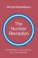 The nuclear revolution : international politics before and after Hiroshima /