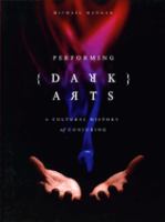 Performing dark arts : a cultural history of conjuring /