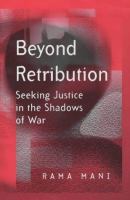 Beyond retribution : seeking justice in the shadows of war /