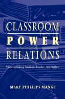 Classroom power relations : understanding student-teacher interaction /