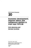 Economic development, migrant labour and indigenous welfare in Irian Jaya 1970-84 /