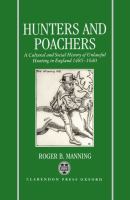 Hunters and poachers : a social and cultural history of unlawful hunting in England, 1485-1640 /