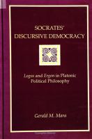 Socrates' discursive democracy : logos and ergon in Platonic political philosophy /