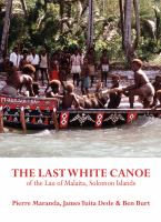 The last white canoe of the Lau of Malaita, Solomon islands /