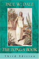 The Tonga book : February 1805-June 1811 : the remarkable adventures of young William Mariner on a voyage around the world and his long sojourn in the islands of Tonga wherein he gives us a full account of the inhabitants of those islands and the conduct of their lives /