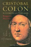 Cristóbal Colón, el último de los templarios : la historia traicionada y los auténticos entresijos del descubrimiento de América /