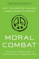Moral combat : why the war on violent video games is wrong /