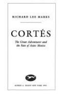 Cortes : the great adventurer and the fate of Aztec Mexico /