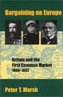 Bargaining on Europe : Britain and the First Common Market, 1860-1892 /