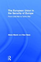 The European Union in the security of Europe : from Cold War to terror war /