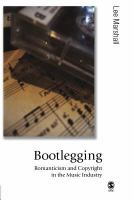Bootlegging : romanticism and copyright in the music industry /