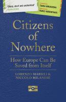 Citizens of nowhere : how Europe can be saved from itself /