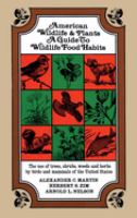 American wildlife & plants : a guide to wildlife food habits : the use of trees, shrubs, weeds, and herbs by birds and mammals of the United States /