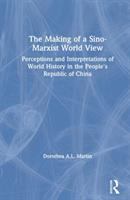 The making of a Sino-Marxist world view : perceptions and interpretations of world history in the People's Republic of China /
