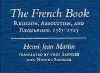 The French book : religion, absolutism, and readership, 1585-1715 /